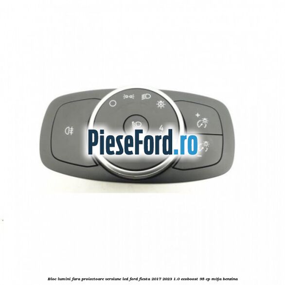 Bloc lumini fara proiectoare versiune led Ford Fiesta 2017-2023 1.0 EcoBoost 95 cp M0JA benzina