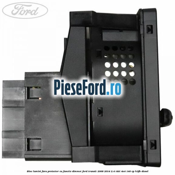 Bloc lumini fara proiector cu functie dimmer Ford Transit 2006-2014 2.4 TDCi 4x4 140 cp H9FB diesel