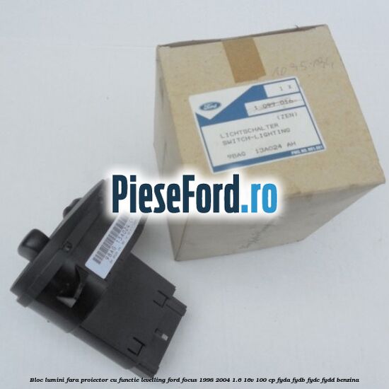 Bloc lumini fara proiector cu functie levelling Ford Focus 1998-2004 1.6 16V 100 cp FYDA, FYDB, FYDC, FYDD benzina