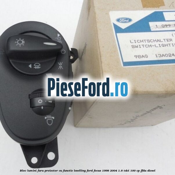 Bloc lumini fara proiector cu functie levelling Ford Focus 1998-2004 1.8 TDCi 100 cp FFDA diesel