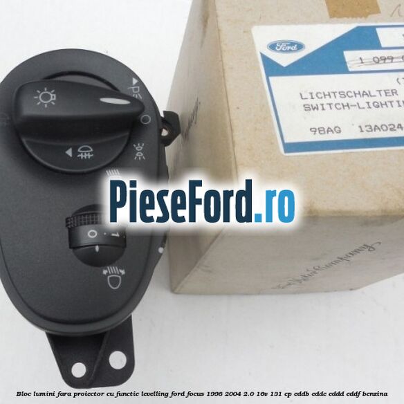 Bloc lumini fara proiector cu functie levelling Ford Focus 1998-2004 2.0 16V 131 cp EDDB, EDDC, EDDD, EDDF benzina