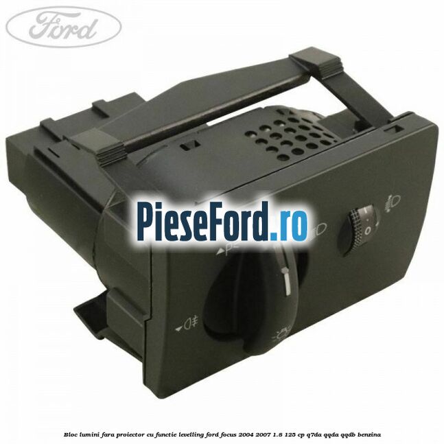 Bloc lumini fara proiector cu functie levelling Ford Focus 2004-2007 1.8 125 cp Q7DA, QQDA, QQDB benzina
