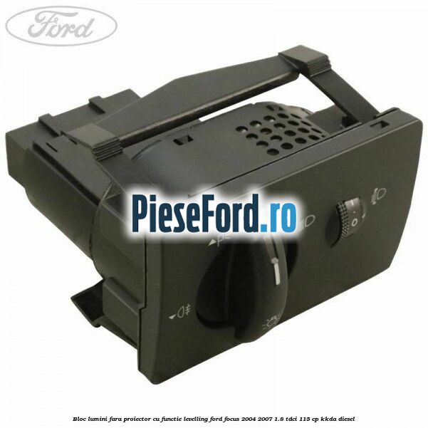 Bloc lumini fara proiector cu functie levelling Ford Focus 2004-2007 1.8 TDCi 115 cp KKDA diesel