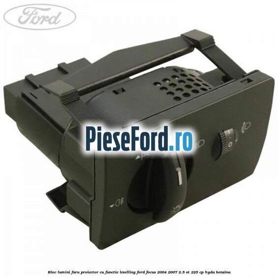Bloc lumini fara proiector cu functie levelling Ford Focus 2004-2007 2.5 ST 225 cp HYDA benzina