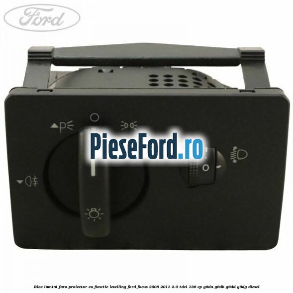 Bloc lumini fara proiector cu functie levelling Ford Focus 2008-2011 2.0 TDCi 136 cp G6DA, G6DB, G6DD, G6DG diesel
