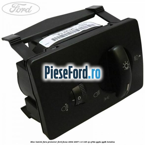 Bloc lumini fara proiector Ford Focus 2004-2007 1.8 125 cp Q7DA, QQDA, QQDB benzina