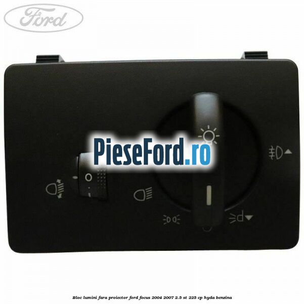 Bloc lumini fara proiector Ford Focus 2004-2007 2.5 ST 225 cp HYDA benzina