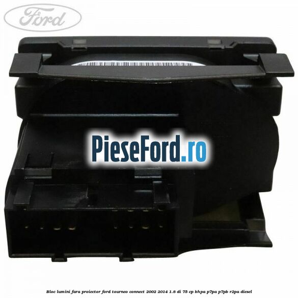 Bloc lumini fara proiector Ford Tourneo Connect 2002-2014 1.8 Di 75 cp BHPA, P7PA, P7PB, R2PA diesel