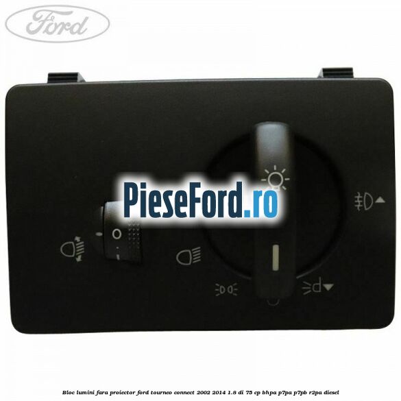 Bloc lumini fara proiector Ford Tourneo Connect 2002-2014 1.8 Di 75 cp BHPA, P7PA, P7PB, R2PA diesel