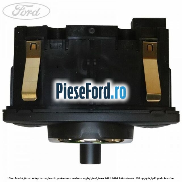 Bloc lumini faruri adaptive cu functie proiectoare ceata cu reglaj Ford Focus 2011-2014 1.6 EcoBoost 150 cp JQDA, JQDB, YUDA benzina