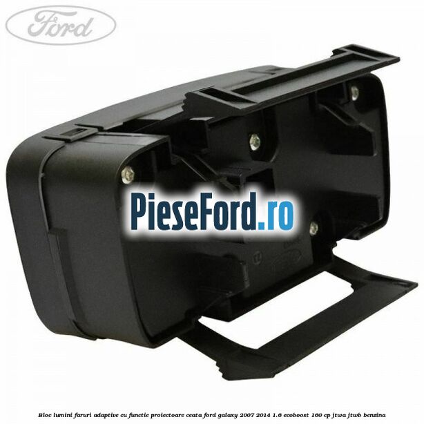 Bloc lumini faruri adaptive, cu functie proiectoare ceata Ford Galaxy 2007-2014 1.6 EcoBoost 160 cp JTWA, JTWB benzina