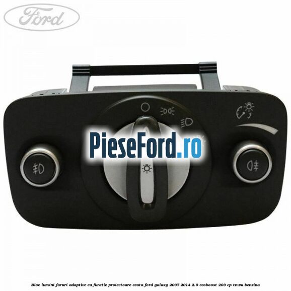 Bloc lumini faruri adaptive, cu functie proiectoare ceata Ford Galaxy 2007-2014 2.0 EcoBoost 203 cp TNWA benzina