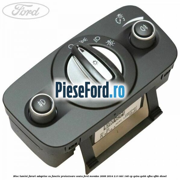 Bloc lumini faruri adaptive, cu functie proiectoare ceata Ford Mondeo 2008-2014 2.0 TDCi 140 cp QXBA, QXBB, UFBA, UFBB diesel