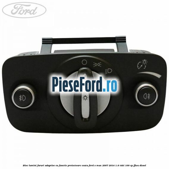Bloc lumini faruri adaptive, cu functie proiectoare ceata Ford S-Max 2007-2014 1.8 TDCi 100 cp Bloc lumini faruri adaptive, cu functie proiectoare ceata Ford S-Max 2007-2014 1.8 TDCi 100 cp FFWA diesel