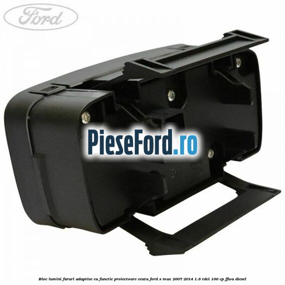 Bloc lumini faruri adaptive, cu functie proiectoare ceata Ford S-Max 2007-2014 1.8 TDCi 100 cp Bloc lumini faruri adaptive, cu functie proiectoare ceata Ford S-Max 2007-2014 1.8 TDCi 100 cp FFWA diesel