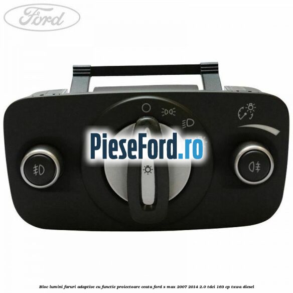 Bloc lumini faruri adaptive, cu functie proiectoare ceata Ford S-Max 2007-2014 2.0 TDCi 163 cp TXWA diesel