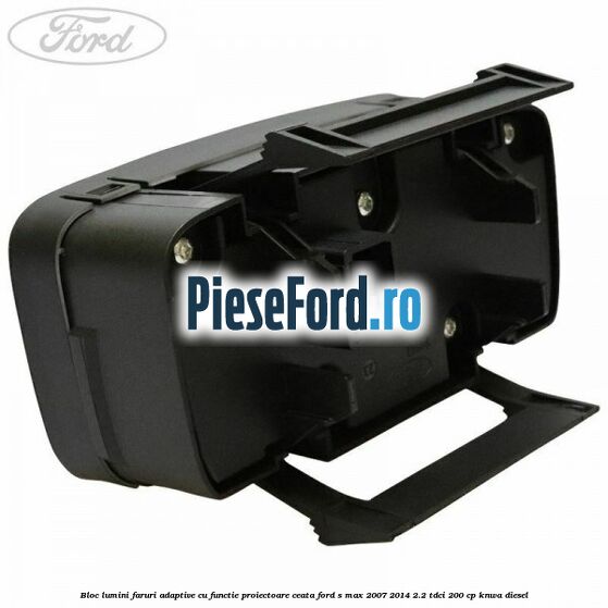Bloc lumini faruri adaptive, cu functie proiectoare ceata Ford S-Max 2007-2014 2.2 TDCi 200 cp KNWA diesel