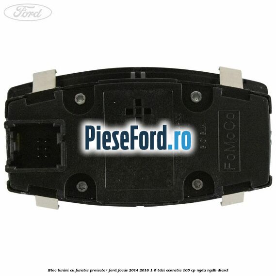 Bloc lunini cu functie proiector Ford Focus 2014-2018 1.6 TDCi ECOnetic 105 cp Bloc lunini cu functie proiector Ford Focus 2014-2018 1.6 TDCi ECOnetic 105 cp NGDA, NGDB diesel