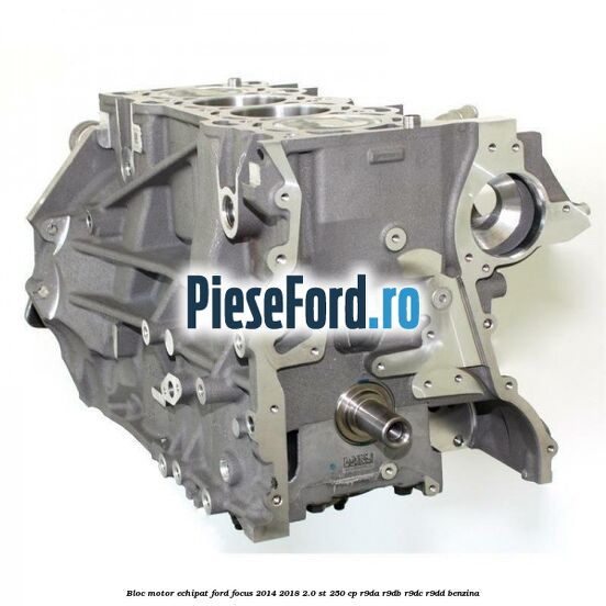 Bloc motor echipat Ford Focus 2014-2018 2.0 ST 250 cp R9DA, R9DB, R9DC, R9DD benzina