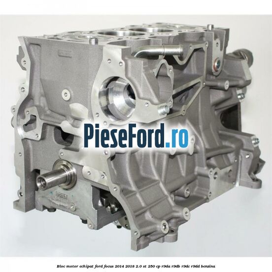 Bloc motor echipat Ford Focus 2014-2018 2.0 ST 250 cp R9DA, R9DB, R9DC, R9DD benzina