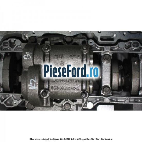 Bloc motor echipat Ford Focus 2014-2018 2.0 ST 250 cp R9DA, R9DB, R9DC, R9DD benzina