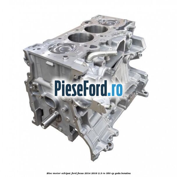 Bloc motor echipat Ford Focus 2014-2018 2.3 RS 350 cp YVDA benzina