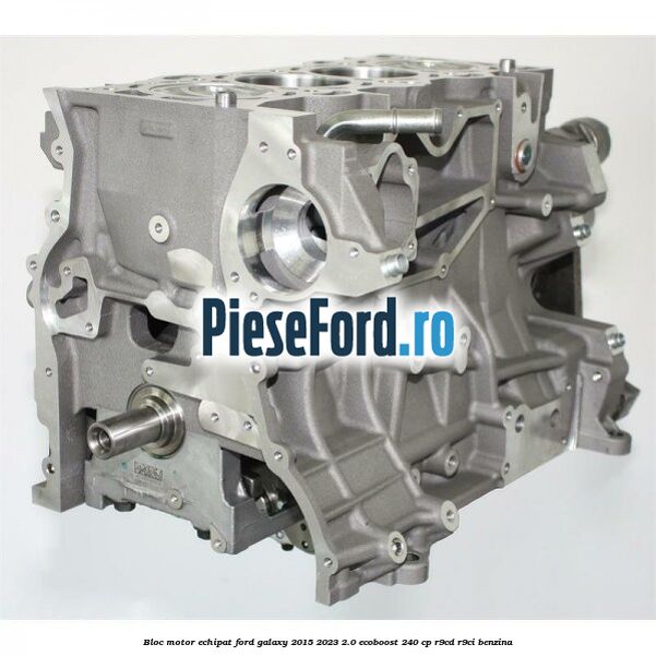 Bloc motor echipat Ford Galaxy 2015-2023 2.0 EcoBoost 240 cp R9CD, R9CI benzina