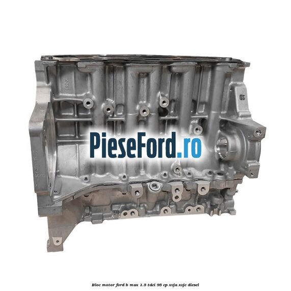 Bloc motor Ford B-Max 1.5 TDCi 95 cp XVJA, XVJC diesel