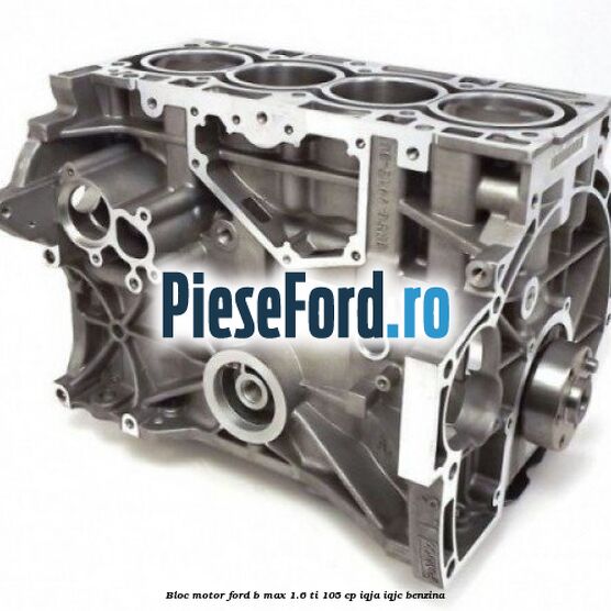 Bloc motor Ford B-Max 1.6 Ti 105 cp IQJA, IQJC benzina