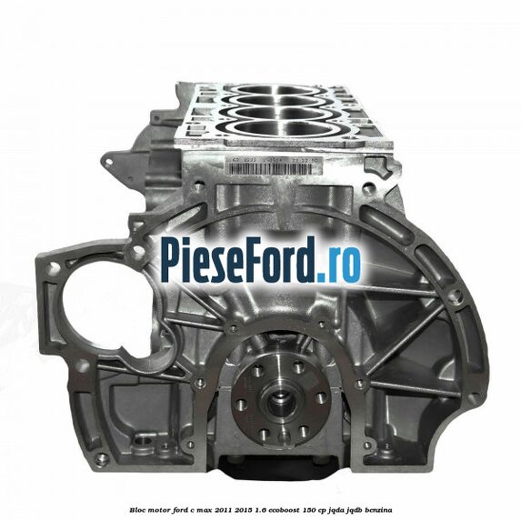 Bloc motor Ford C-Max 2011-2015 1.6 EcoBoost 150 cp JQDA, JQDB benzina