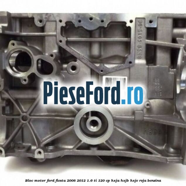 Bloc motor Ford Fiesta 2008-2012 1.6 Ti 120 cp HXJA, HXJB, HXJE, RVJA benzina