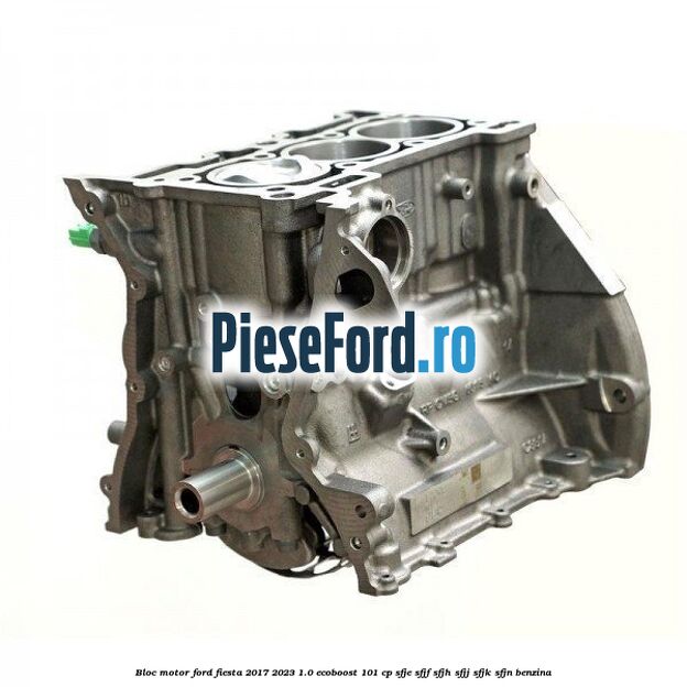 Bloc motor Ford Fiesta 2017-2023 1.0 EcoBoost 101 cp SFJE, SFJF, SFJH, SFJJ, SFJK, SFJN benzina