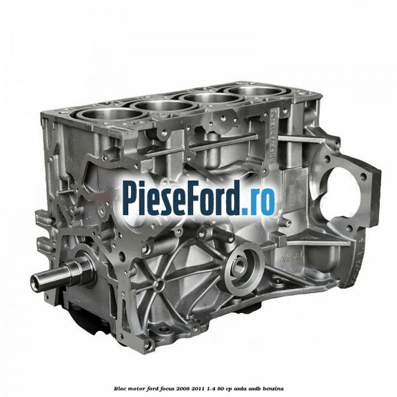 Bloc motor Ford Focus 2008-2011 1.4 80 cp ASDA, ASDB benzina