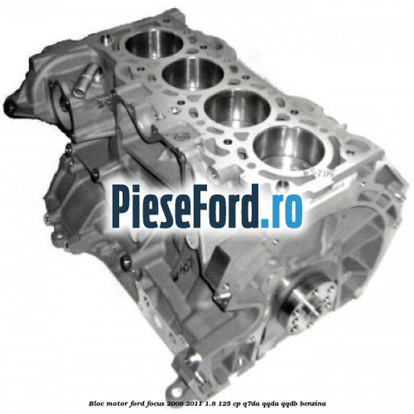Bloc motor Ford Focus 2008-2011 1.8 125 cp Q7DA, QQDA, QQDB benzina