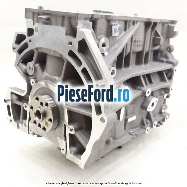 Bloc motor Ford Focus 2008-2011 2.0 145 cp AODA, AODB, AODE, SYDA benzina