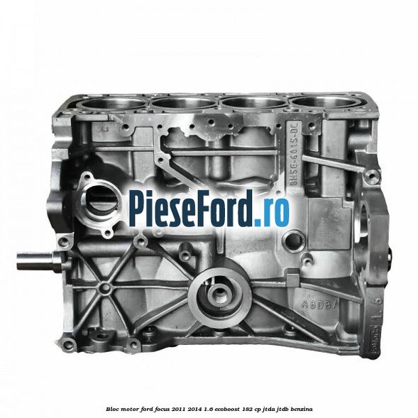 Bloc motor Ford Focus 2011-2014 1.6 EcoBoost 182 cp JTDA, JTDB benzina
