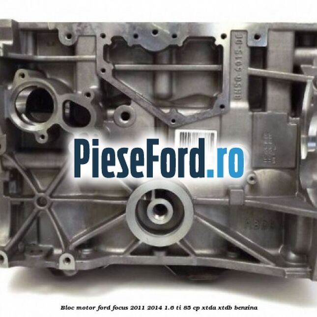 Bloc motor Ford Focus 2011-2014 1.6 Ti 85 cp XTDA, XTDB benzina