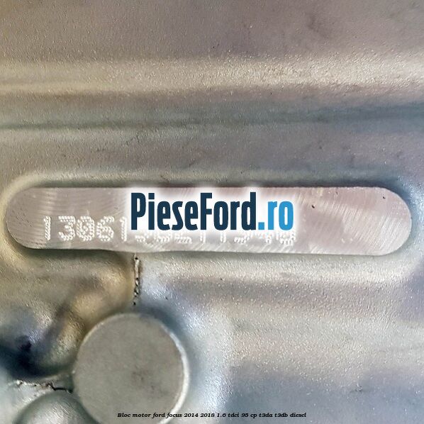Bloc motor Ford Focus 2014-2018 1.6 TDCi 95 cp T3DA, T3DB diesel