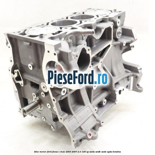 Bloc motor Ford Focus C-Max 2003-2007 2.0 145 cp AODA, AODB, AODE, SYDA benzina