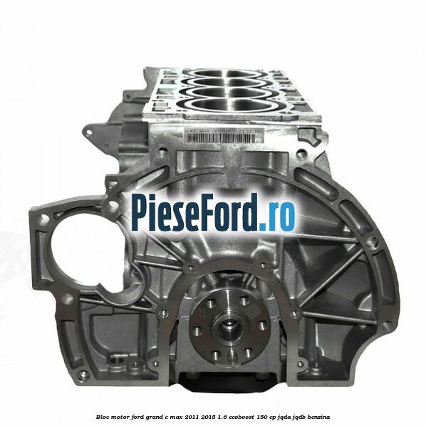Bloc motor Ford Grand C-Max 2011-2015 1.6 EcoBoost 150 cp JQDA, JQDB benzina