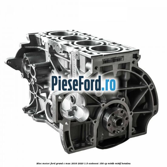 Bloc motor Ford Grand C-Max 2016-2020 1.5 EcoBoost 150 cp M8DB, M8DF benzina