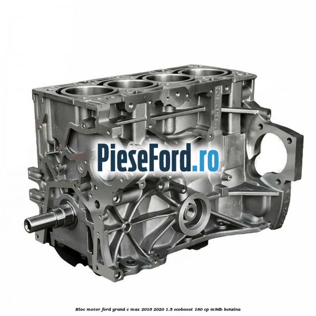 Bloc motor Ford Grand C-Max 2016-2020 1.5 EcoBoost 180 cp M9DB benzina