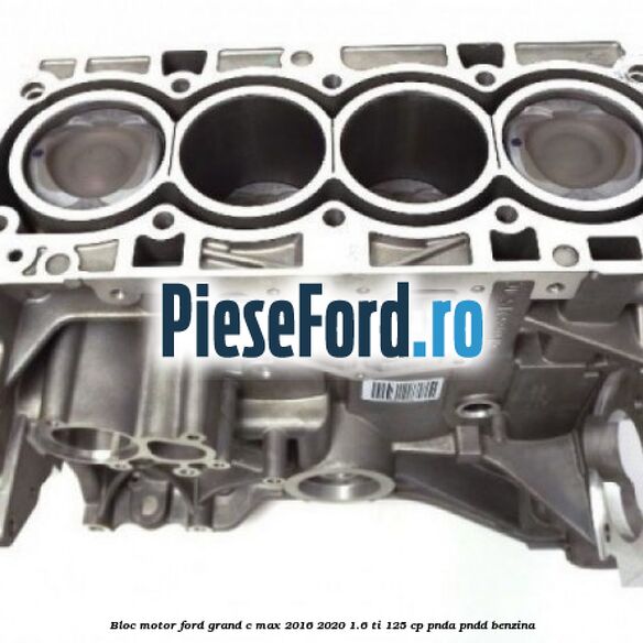 Bloc motor Ford Grand C-Max 2016-2020 1.6 Ti 125 cp PNDA, PNDD benzina