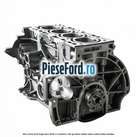 Bloc motor Ford Kuga 2013-2016 1.5 EcoBoost 150 cp M8MA, M8MB, M8MC, M8MD, M8ME benzina