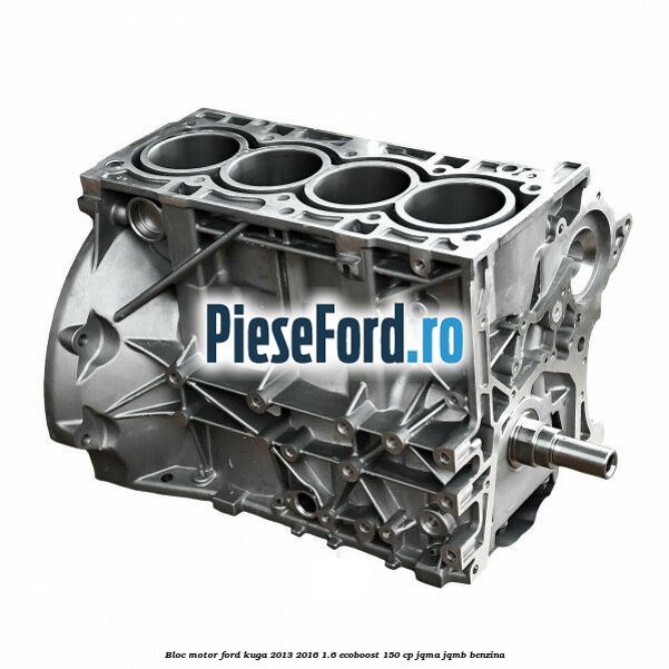 Bloc motor Ford Kuga 2013-2016 1.6 EcoBoost 150 cp JQMA, JQMB benzina