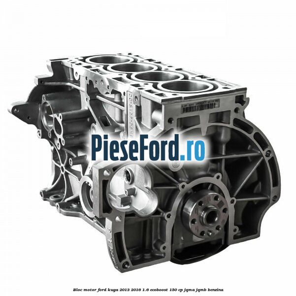 Bloc motor Ford Kuga 2013-2016 1.6 EcoBoost 150 cp JQMA, JQMB benzina