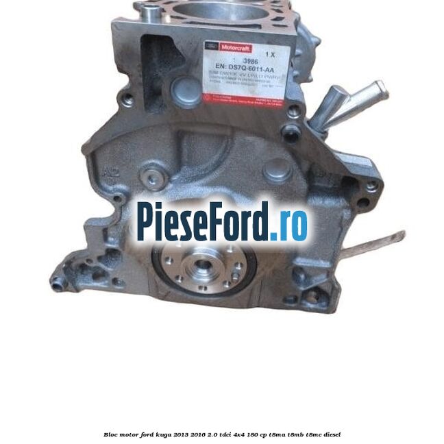 Bloc motor Ford Kuga 2013-2016 2.0 TDCi 4x4 180 cp T8MA, T8MB, T8MC diesel