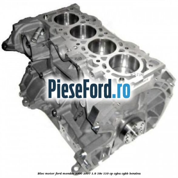Bloc motor Ford Mondeo 2000-2007 1.8 16V 110 cp CGBA, CGBB benzina