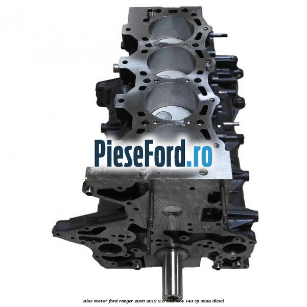 Bloc motor Ford Ranger 2006-2012 2.5 TDCi 4x4 143 cp WLAA diesel