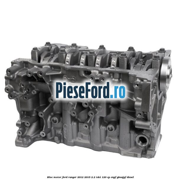 Bloc motor Ford Ranger 2012-2015 2.2 TDCi 120 cp ENPF, GBVAJPF diesel
